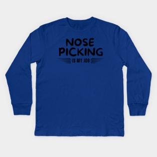 Nose Picking Is My Job Kids Long Sleeve T-Shirt